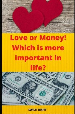 Cover of Love or Money! Which is more important in life?