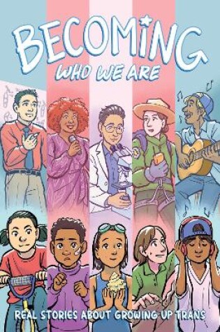 Cover of Becoming Who We Are: Real Stories About Growing Up Trans