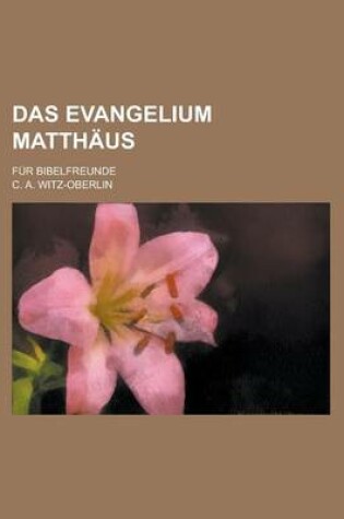 Cover of Das Evangelium Matthaus; Fur Bibelfreunde