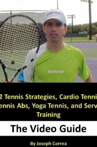 Cover of 32 Tennis Strategies, Cardio Tennis, Tennis Abs, Yoga Tennis, and Serve Training: The Video Guide