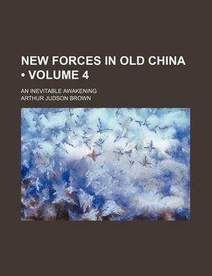 Book cover for New Forces in Old China (Volume 4); An Inevitable Awakening