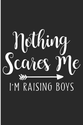 Book cover for Nothing Scares Me I'm Raising Boys