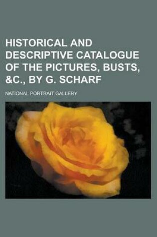 Cover of Historical and Descriptive Catalogue of the Pictures, Busts, &C., by G. Scharf