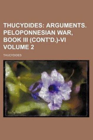 Cover of Thucydides; Arguments. Peloponnesian War, Book III (Cont'd.)-VI Volume 2