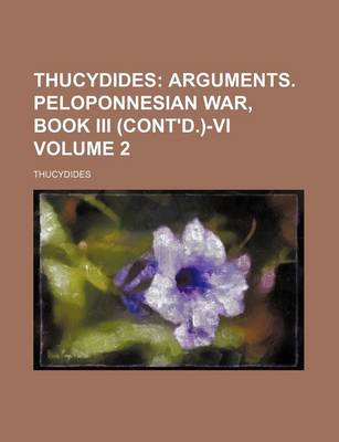 Book cover for Thucydides; Arguments. Peloponnesian War, Book III (Cont'd.)-VI Volume 2