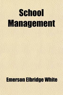 Book cover for School Management; A Practical Treatise for Teachers and All Other Persons Interested in the Right Training of the Young