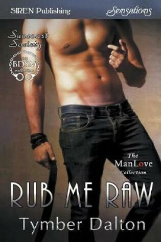 Cover of Rub Me Raw [Suncoast Society] (Siren Publishing Sensations Manlove)