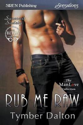 Book cover for Rub Me Raw [Suncoast Society] (Siren Publishing Sensations Manlove)