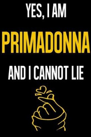 Cover of Yes, I Am PRIMADONNA And I Cannot Lie