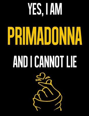 Book cover for Yes, I Am PRIMADONNA And I Cannot Lie