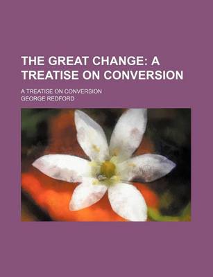 Book cover for The Great Change; A Treatise on Conversion. a Treatise on Conversion