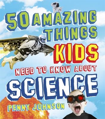 Book cover for 50 Amazing Things Kids Need to Know About Science