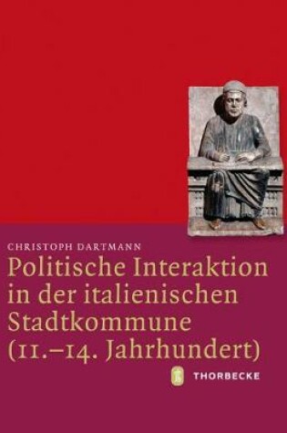 Cover of Politische Interaktion in Der Italienischen Stadtkommune (11.-14. Jahrhundert)