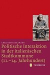 Book cover for Politische Interaktion in Der Italienischen Stadtkommune (11.-14. Jahrhundert)