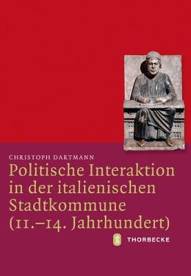 Cover of Politische Interaktion in Der Italienischen Stadtkommune (11.-14. Jahrhundert)