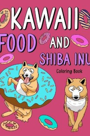 Cover of Kawaii Food and Shiba Inu Coloring Book