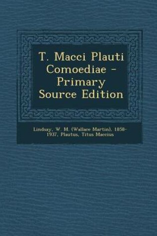 Cover of T. Macci Plauti Comoediae - Primary Source Edition