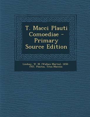 Book cover for T. Macci Plauti Comoediae - Primary Source Edition