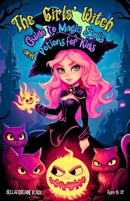 Book cover for The Girls' Witch Guide to Magic Spells and Potions for Kids Ages 8-12