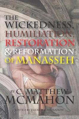 Book cover for The Wickedness, Humiliation, Restoration and Reformation of Manasseh