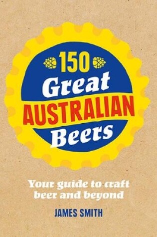 Cover of 150 Great Australian Beers