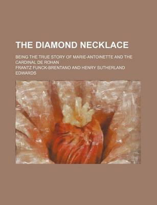 Book cover for The Diamond Necklace; Being the True Story of Marie-Antoinette and the Cardinal de Rohan