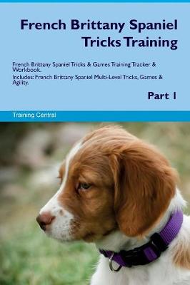 Book cover for French Brittany Spaniel Tricks Training French Brittany Spaniel Tricks & Games Training Tracker & Workbook. Includes