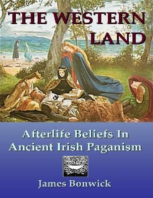 Book cover for The Western Land: Afterlife Beliefs In Ancient Irish Paganism