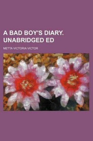 Cover of A Bad Boy's Diary. Unabridged Ed