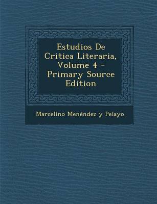 Book cover for Estudios de Critica Literaria, Volume 4 - Primary Source Edition