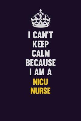Book cover for I can't Keep Calm Because I Am A nicu nurse
