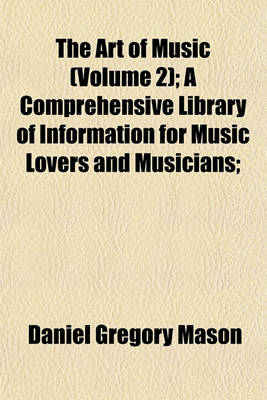 Book cover for The Art of Music (Volume 2); A Comprehensive Library of Information for Music Lovers and Musicians;