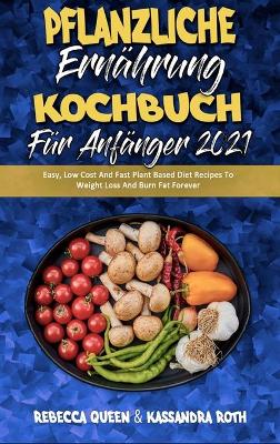 Cover of Pflanzliche Ernährung Kochbuch Für Anfänger 2021
