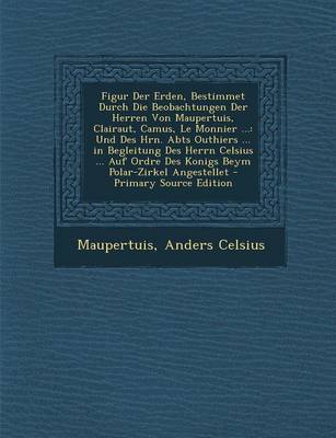 Book cover for Figur Der Erden, Bestimmet Durch Die Beobachtungen Der Herren Von Maupertuis, Clairaut, Camus, Le Monnier ...