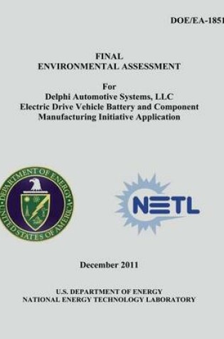 Cover of Final Environmental Assessment for Delphi Automotive Systems, LLC Electric Drive Vehicle Battery and Component Manufacturing Initiative Application (DOE/EA-1851)