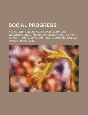 Book cover for Social Progress; A Year Book and Encyclopedia of Economic, Industrial, Social and Religious Statistics. 1904-06