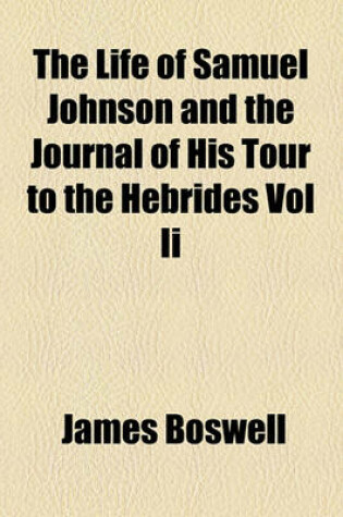 Cover of The Life of Samuel Johnson and the Journal of His Tour to the Hebrides Vol II