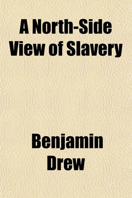 Book cover for A North-Side View of Slavery; The Refugee Or, the Narratives of Fugitive Slaves in Canada. Related by Themselves, with an Account of the History and Condition of the Colored Population of Upper Canada