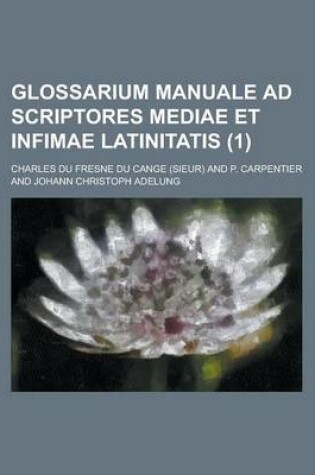 Cover of Glossarium Manuale Ad Scriptores Mediae Et Infimae Latinitatis (1)