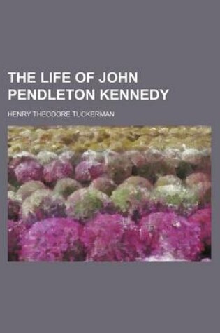 Cover of The Life of John Pendleton Kennedy