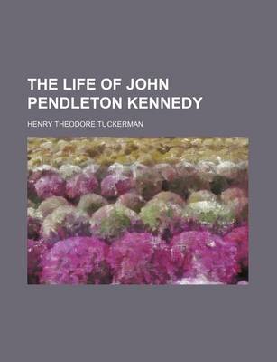 Book cover for The Life of John Pendleton Kennedy