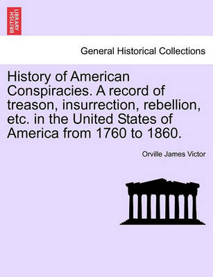 Book cover for History of American Conspiracies. a Record of Treason, Insurrection, Rebellion, Etc. in the United States of America from 1760 to 1860.