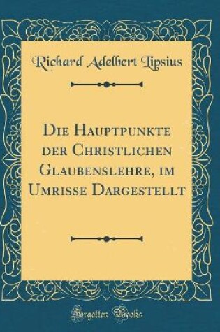 Cover of Die Hauptpunkte Der Christlichen Glaubenslehre, Im Umrisse Dargestellt (Classic Reprint)