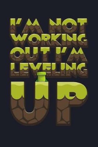 Cover of I'm Not Working Out I'm Leveling Up