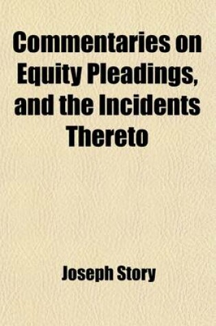 Cover of Commentaries on Equity Pleadings, and the Incidents Thereto; According to the Practice of the Courts of Equity of England and America