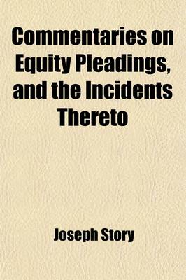 Book cover for Commentaries on Equity Pleadings, and the Incidents Thereto; According to the Practice of the Courts of Equity of England and America