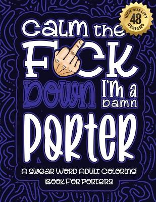 Book cover for Calm The F*ck Down I'm a porter