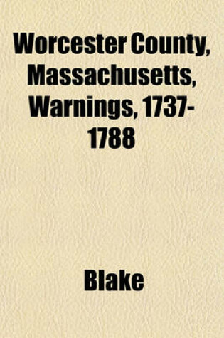 Cover of Worcester County, Massachusetts, Warnings, 1737-1788