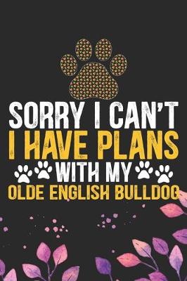 Book cover for Sorry I Can't I Have Plans with My Olde English Bulldog