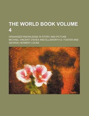 Book cover for The World Book Volume 4; Organized Knowledge in Story and Picture